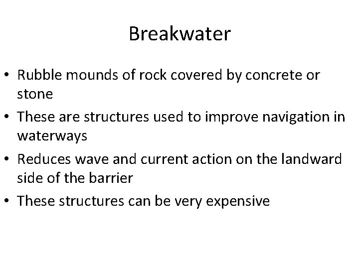 Breakwater • Rubble mounds of rock covered by concrete or stone • These are