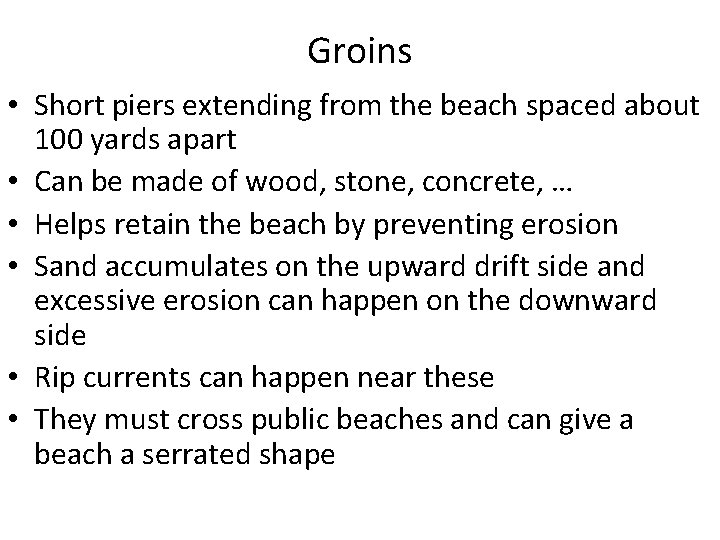 Groins • Short piers extending from the beach spaced about 100 yards apart •