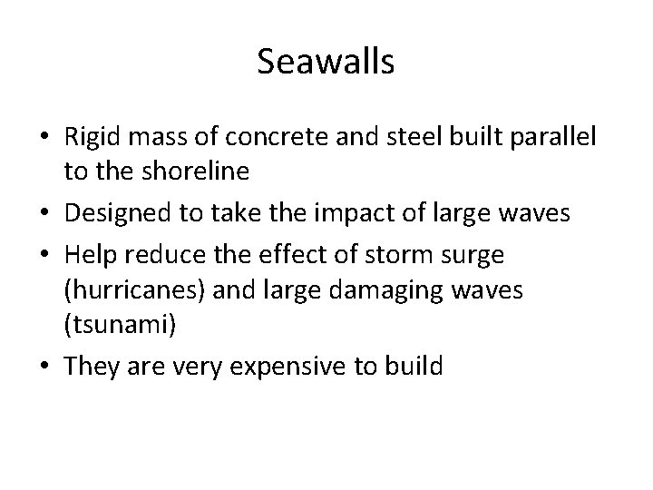 Seawalls • Rigid mass of concrete and steel built parallel to the shoreline •