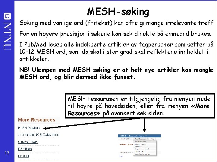 MESH-søking Søking med vanlige ord (fritekst) kan ofte gi mange irrelevante treff. For en