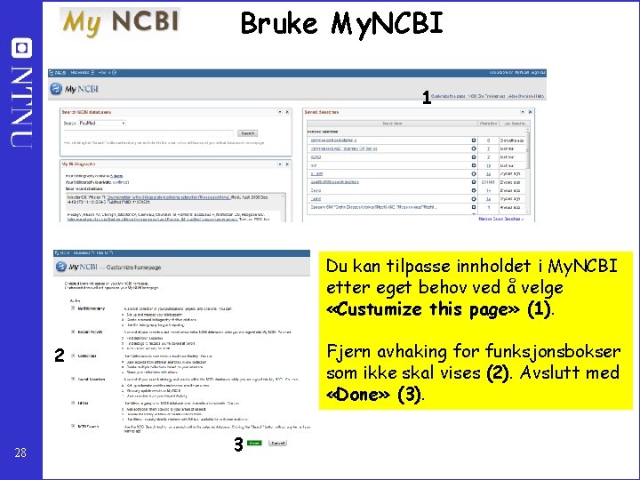 Bruke My. NCBI 1 Du kan tilpasse innholdet i My. NCBI etter eget behov