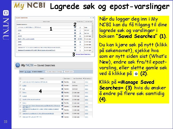 Lagrede søk og epost-varslinger 1 2 3 4 33 Når du logger deg inn