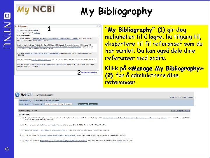 My Bibliography 1 ”My Bibliography” (1) gir deg muligheten til å lagre, ha tilgang