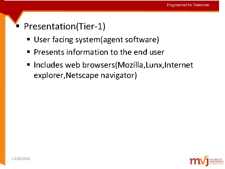 Engineered for Tomorrow § Presentation(Tier-1) § User facing system(agent software) § Presents information to
