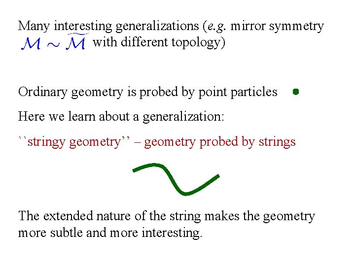Many interesting generalizations (e. g. mirror symmetry with different topology) Ordinary geometry is probed