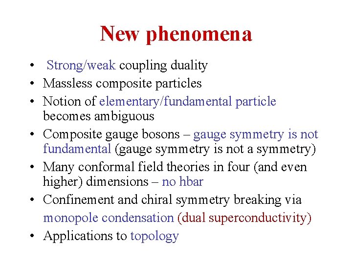 New phenomena • Strong/weak coupling duality • Massless composite particles • Notion of elementary/fundamental