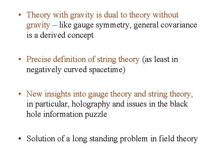  • Theory with gravity is dual to theory without gravity – like gauge