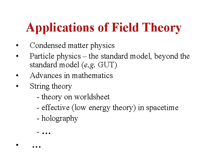 Applications of Field Theory • • Condensed matter physics Particle physics – the standard