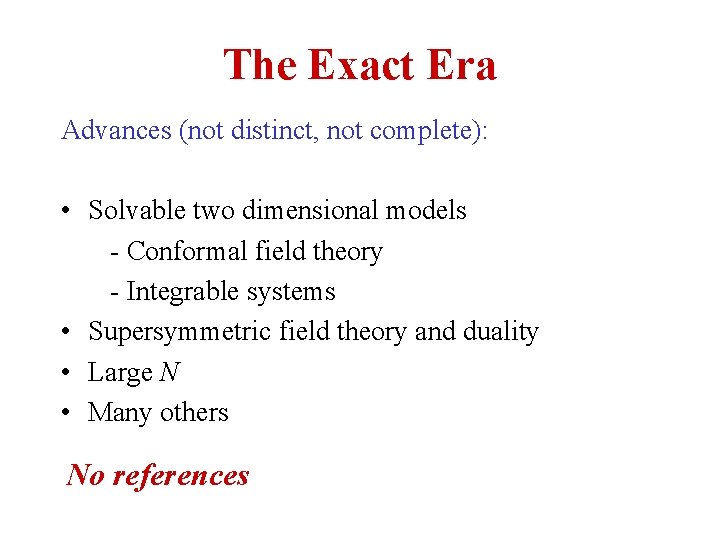 The Exact Era Advances (not distinct, not complete): • Solvable two dimensional models -