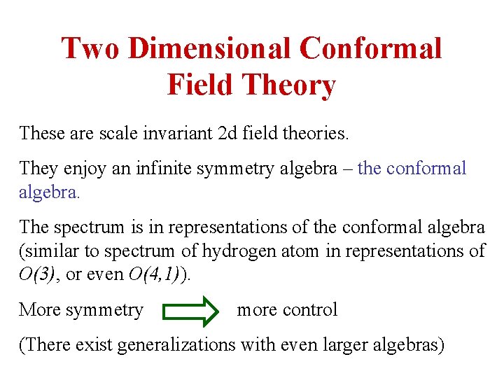 Two Dimensional Conformal Field Theory These are scale invariant 2 d field theories. They