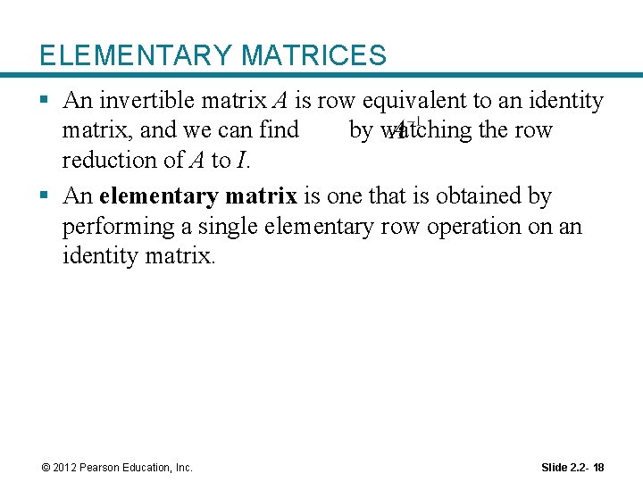 ELEMENTARY MATRICES § An invertible matrix A is row equivalent to an identity matrix,