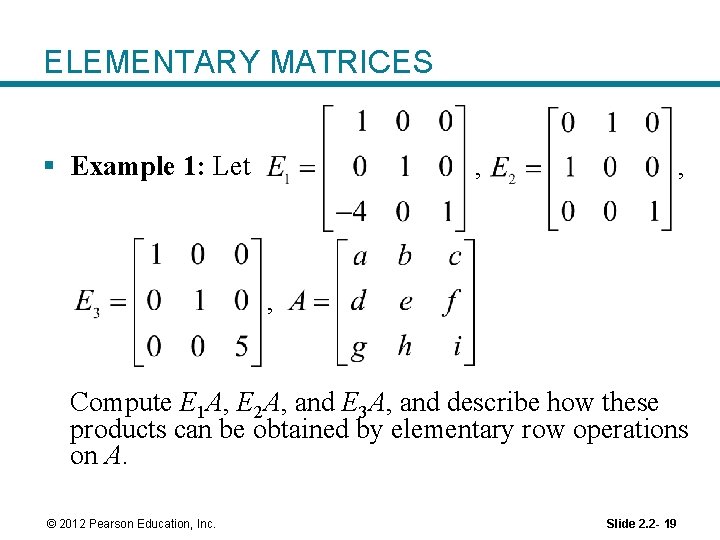 ELEMENTARY MATRICES § Example 1: Let , , , Compute E 1 A, E