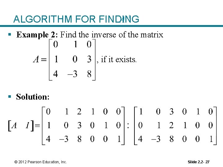 ALGORITHM FOR FINDING § Example 2: Find the inverse of the matrix , if