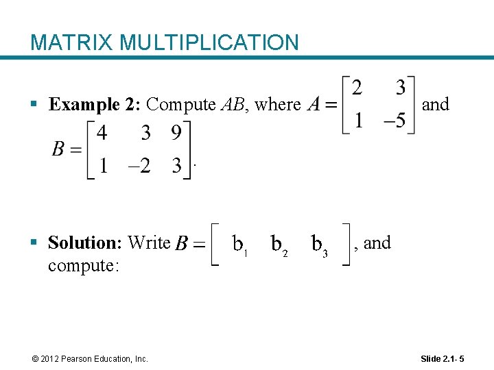 MATRIX MULTIPLICATION § Example 2: Compute AB, where and . § Solution: Write compute: