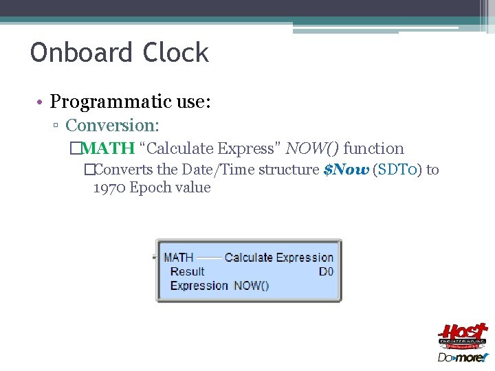 Onboard Clock • Programmatic use: ▫ Conversion: �MATH “Calculate Express” NOW() function �Converts the