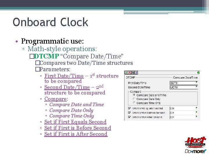 Onboard Clock • Programmatic use: ▫ Math-style operations: �DTCMP “Compare Date/Time” �Compares two Date/Time