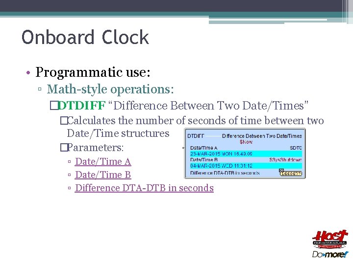 Onboard Clock • Programmatic use: ▫ Math-style operations: �DTDIFF “Difference Between Two Date/Times” �Calculates