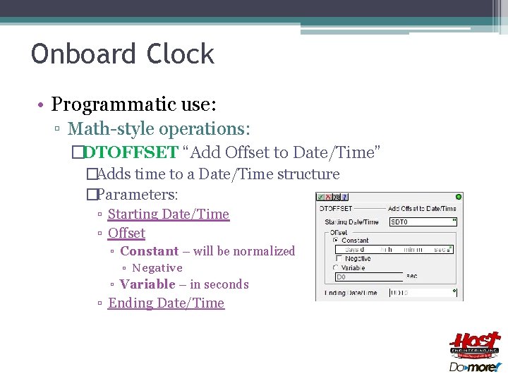 Onboard Clock • Programmatic use: ▫ Math-style operations: �DTOFFSET “Add Offset to Date/Time” �Adds