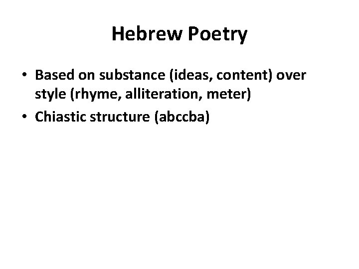 Hebrew Poetry • Based on substance (ideas, content) over style (rhyme, alliteration, meter) •