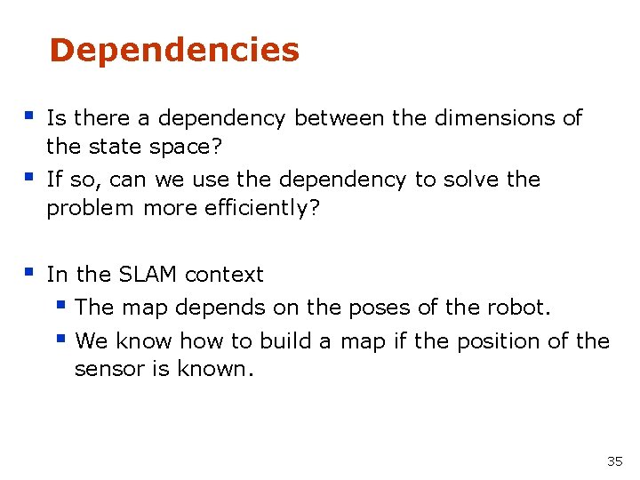 Dependencies § Is there a dependency between the dimensions of the state space? §