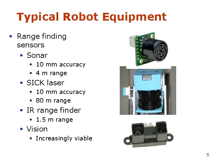 Typical Robot Equipment § Range finding sensors § Sonar § 10 mm accuracy §