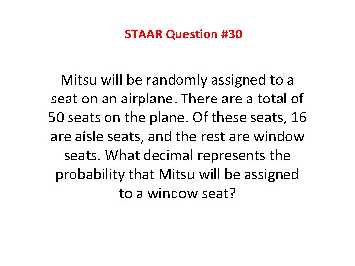 STAAR Question #30 Mitsu will be randomly assigned to a seat on an airplane.