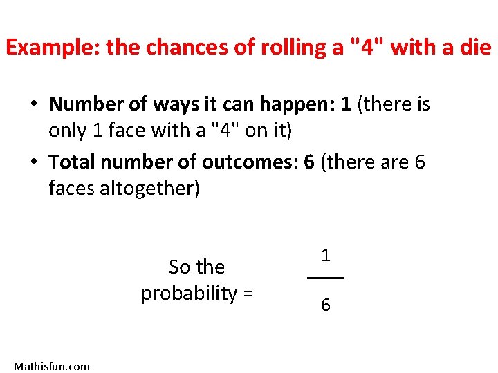 Example: the chances of rolling a "4" with a die • Number of ways