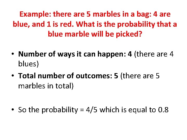 Example: there are 5 marbles in a bag: 4 are blue, and 1 is