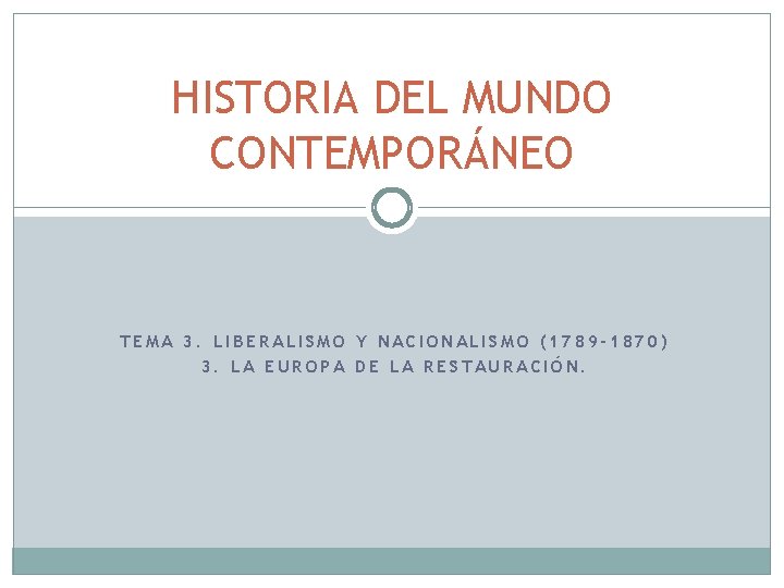 HISTORIA DEL MUNDO CONTEMPORÁNEO TEMA 3. LIBERALISMO Y NACIONALISMO (1789 -1870) 3. LA EUROPA