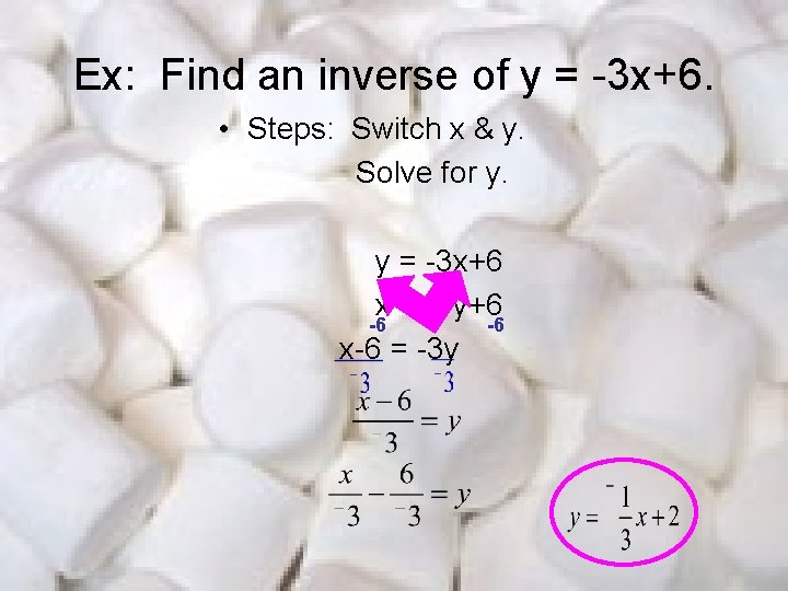 Ex: Find an inverse of y = -3 x+6. • Steps: Switch x &