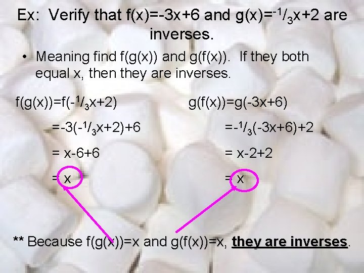 Ex: Verify that f(x)=-3 x+6 and g(x)=-1/3 x+2 are inverses. • Meaning find f(g(x))