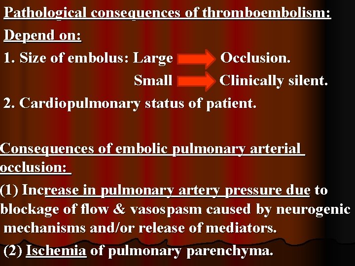 Pathological consequences of thromboembolism: Depend on: 1. Size of embolus: Large Occlusion. Small Clinically