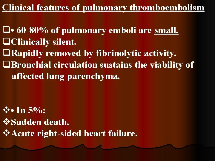 Clinical features of pulmonary thromboembolism q • 60 -80% of pulmonary emboli are small.