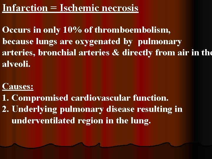 Infarction = Ischemic necrosis Occurs in only 10% of thromboembolism, because lungs are oxygenated