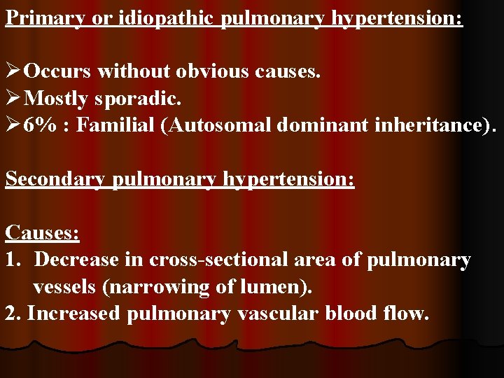 Primary or idiopathic pulmonary hypertension: ØOccurs without obvious causes. ØMostly sporadic. Ø 6% :