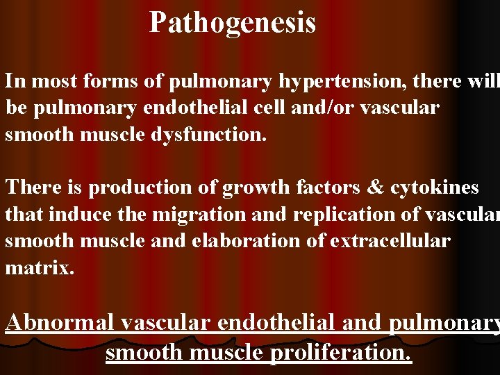 Pathogenesis In most forms of pulmonary hypertension, there will be pulmonary endothelial cell and/or