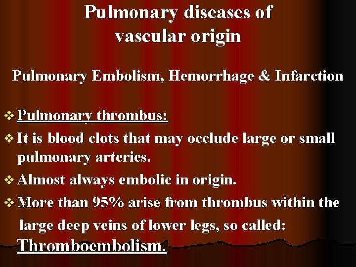 Pulmonary diseases of vascular origin Pulmonary Embolism, Hemorrhage & Infarction v Pulmonary thrombus: v