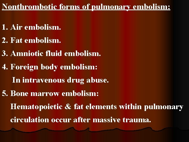 Nonthrombotic forms of pulmonary embolism: 1. Air embolism. 2. Fat embolism. 3. Amniotic fluid