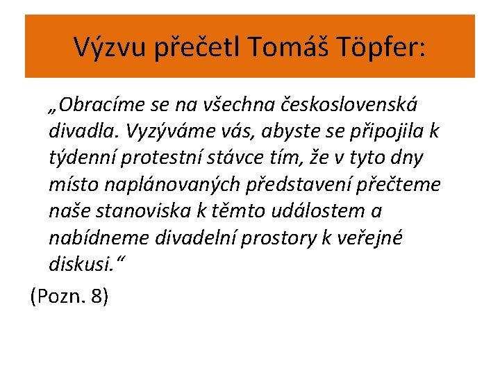 Výzvu přečetl Tomáš Töpfer: „Obracíme se na všechna československá divadla. Vyzýváme vás, abyste se