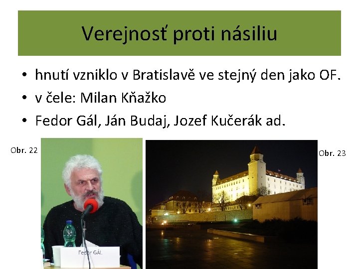 Verejnosť proti násiliu • hnutí vzniklo v Bratislavě ve stejný den jako OF. •