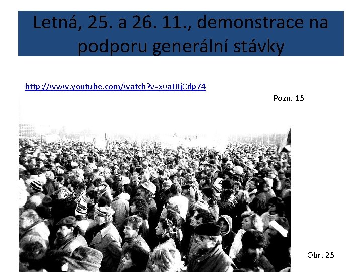 Letná, 25. a 26. 11. , demonstrace na podporu generální stávky http: //www. youtube.