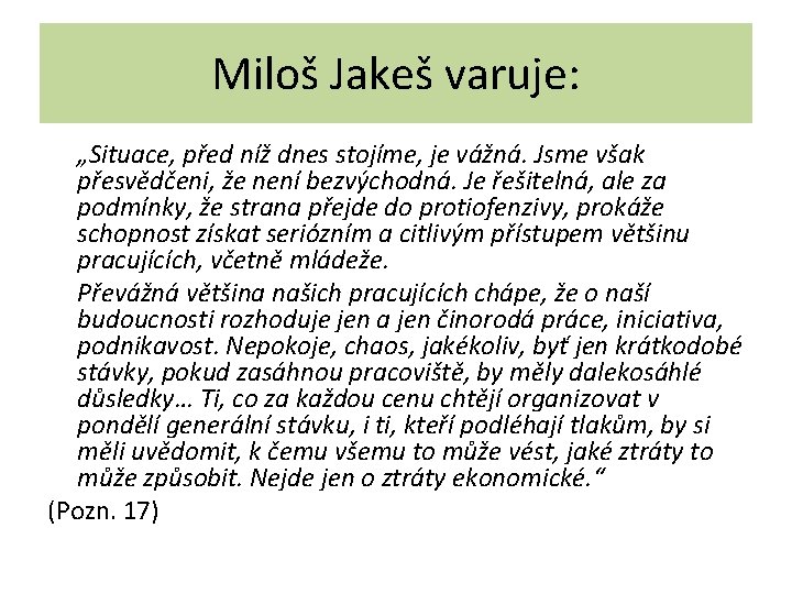 Miloš Jakeš varuje: „Situace, před níž dnes stojíme, je vážná. Jsme však přesvědčeni, že