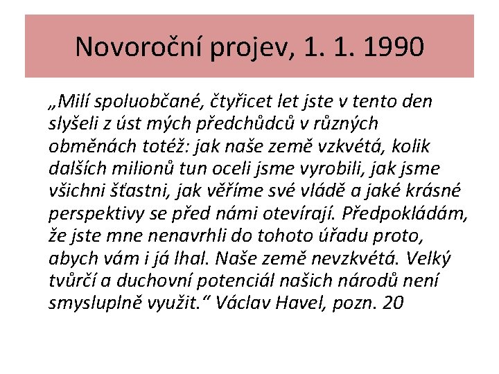 Novoroční projev, 1. 1. 1990 „Milí spoluobčané, čtyřicet let jste v tento den slyšeli