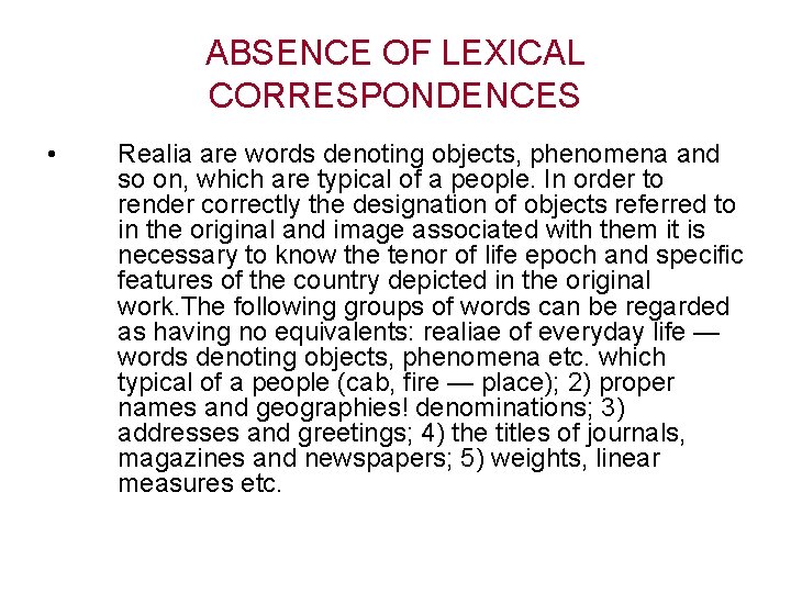 ABSENCE OF LEXICAL CORRESPONDENCES • Realia are words denoting objects, phenomena and so on,