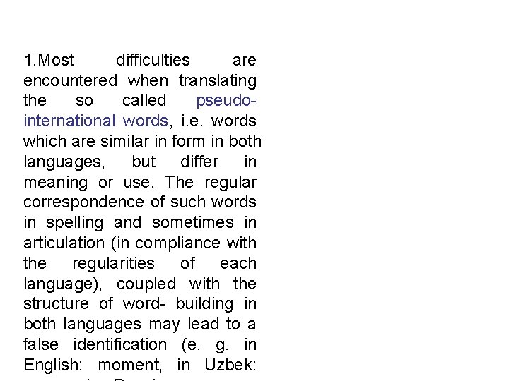 1. Most difficulties are encountered when translating the so called pseudointernational words, i. e.