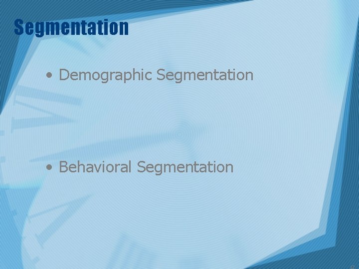 Segmentation • Demographic Segmentation • Behavioral Segmentation 