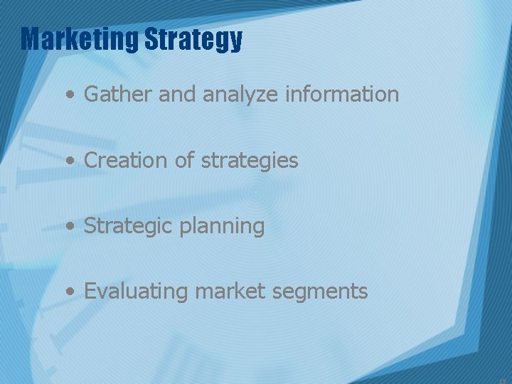 Marketing Strategy • Gather and analyze information • Creation of strategies • Strategic planning