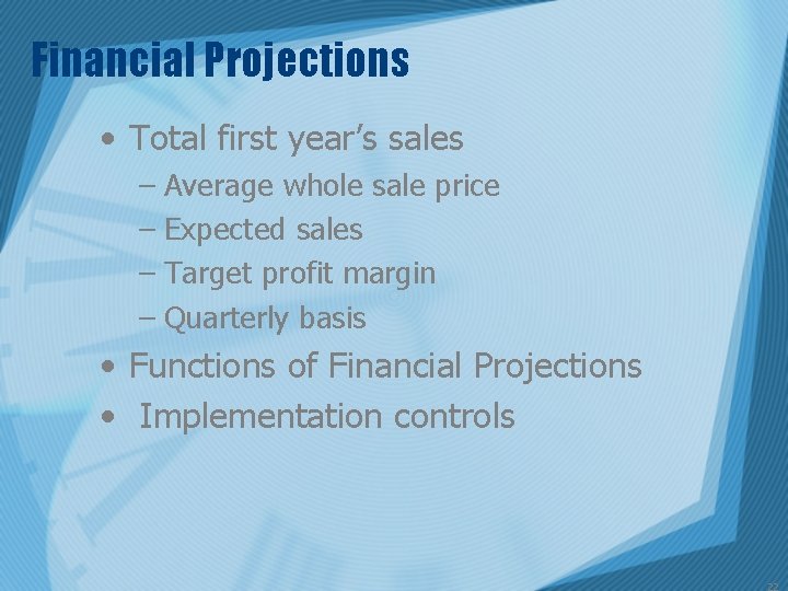 Financial Projections • Total first year’s sales – Average whole sale price – Expected