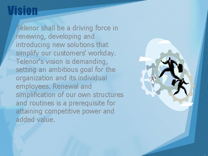 Vision Telenor shall be a driving force in renewing, developing and introducing new solutions