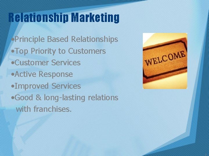 Relationship Marketing • Principle Based Relationships • Top Priority to Customers • Customer Services